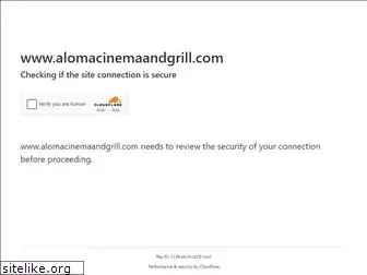 alomacinemaandgrill.com