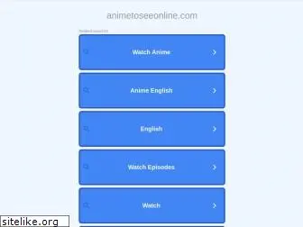 animetoseeonline.com