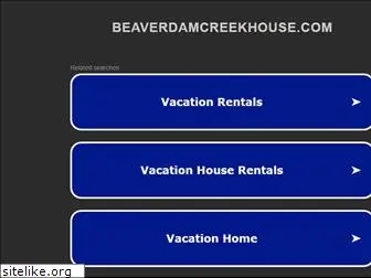 beaverdamcreekhouse.com