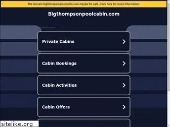 bigthompsonpoolcabin.com