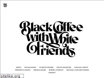 blackcoffeewithwhitefriends.com