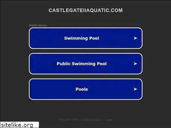 castlegateiiaquatic.com