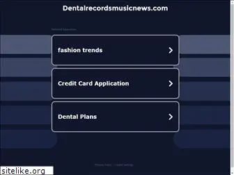 dentalrecordsmusicnews.com