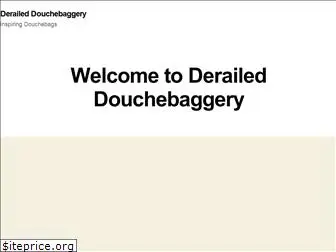 deraileddouchebaggery.com