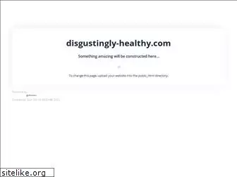 disgustingly-healthy.com