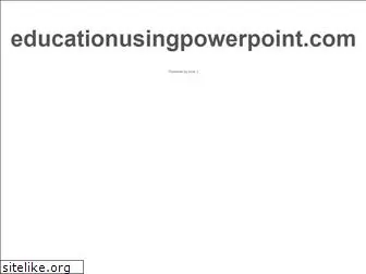 educationusingpowerpoint.com