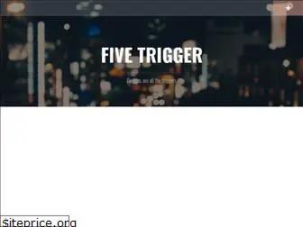 fivetrigger.com