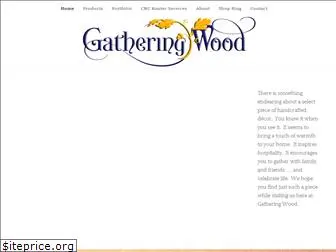 gatheringwood.com
