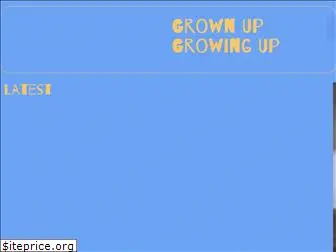 grownupgrowingup.com