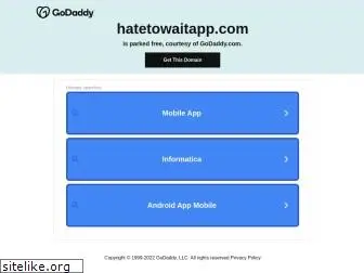 hatetowaitapp.com