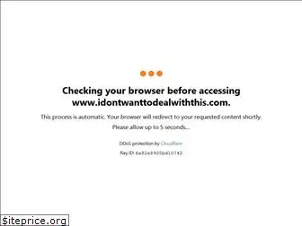 idontwanttodealwiththis.com