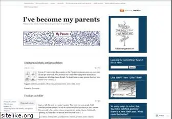 ivebecomemyparents.com