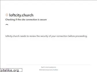 loftcitychurch.com