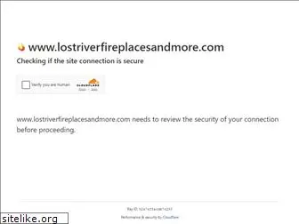 lostriverfireplacesandmore.com
