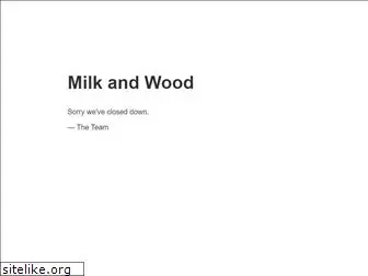 milkandwood.com