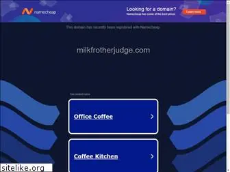 milkfrotherjudge.com