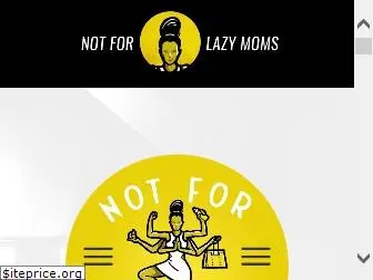 notforlazymoms.com