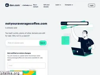 notyouraveragecoffee.com