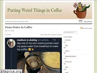 puttingweirdthingsincoffee.com