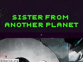 sisterfromanotherplanet.com