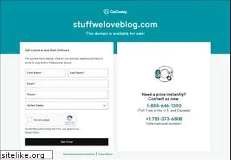 stuffweloveblog.com