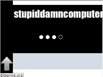 stupiddamncomputer.com