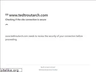tedtroutarch.com