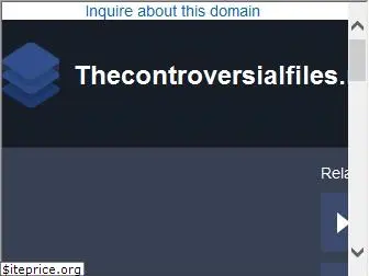 thecontroversialfiles.net