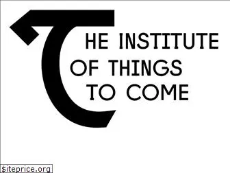 theinstituteofthingstocome.com