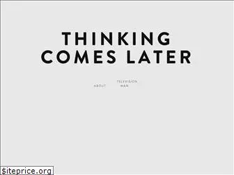 thinkingcomeslater.com