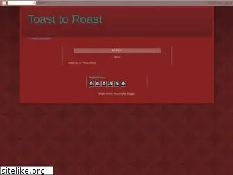 toasttoroast.blogspot.com