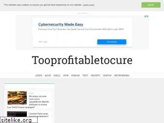 tooprofitabletocure.com