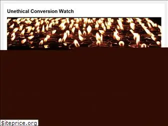 unethicalconversionwatch.org