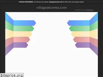 villageatcortez.com