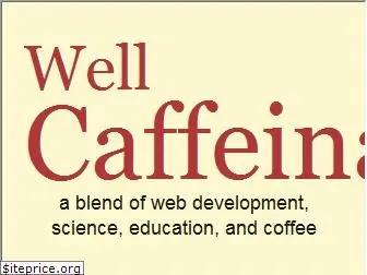 wellcaffeinated.net