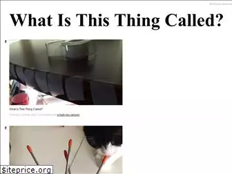 whatisthisthingcalled.com